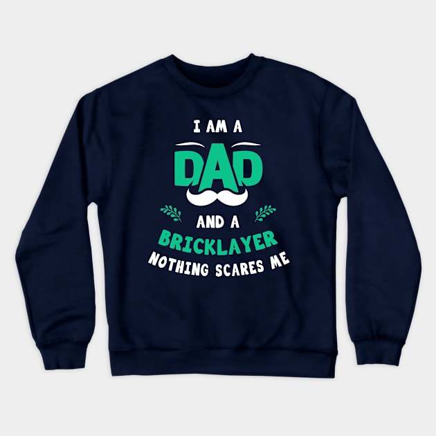 I'm A Dad And A Bricklayer Nothing Scares Me Crewneck Sweatshirt by Parrot Designs